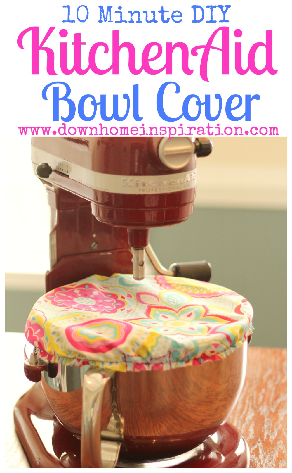 10 Minute DIY KitchenAid Bowl Cover - Down Home Inspiration