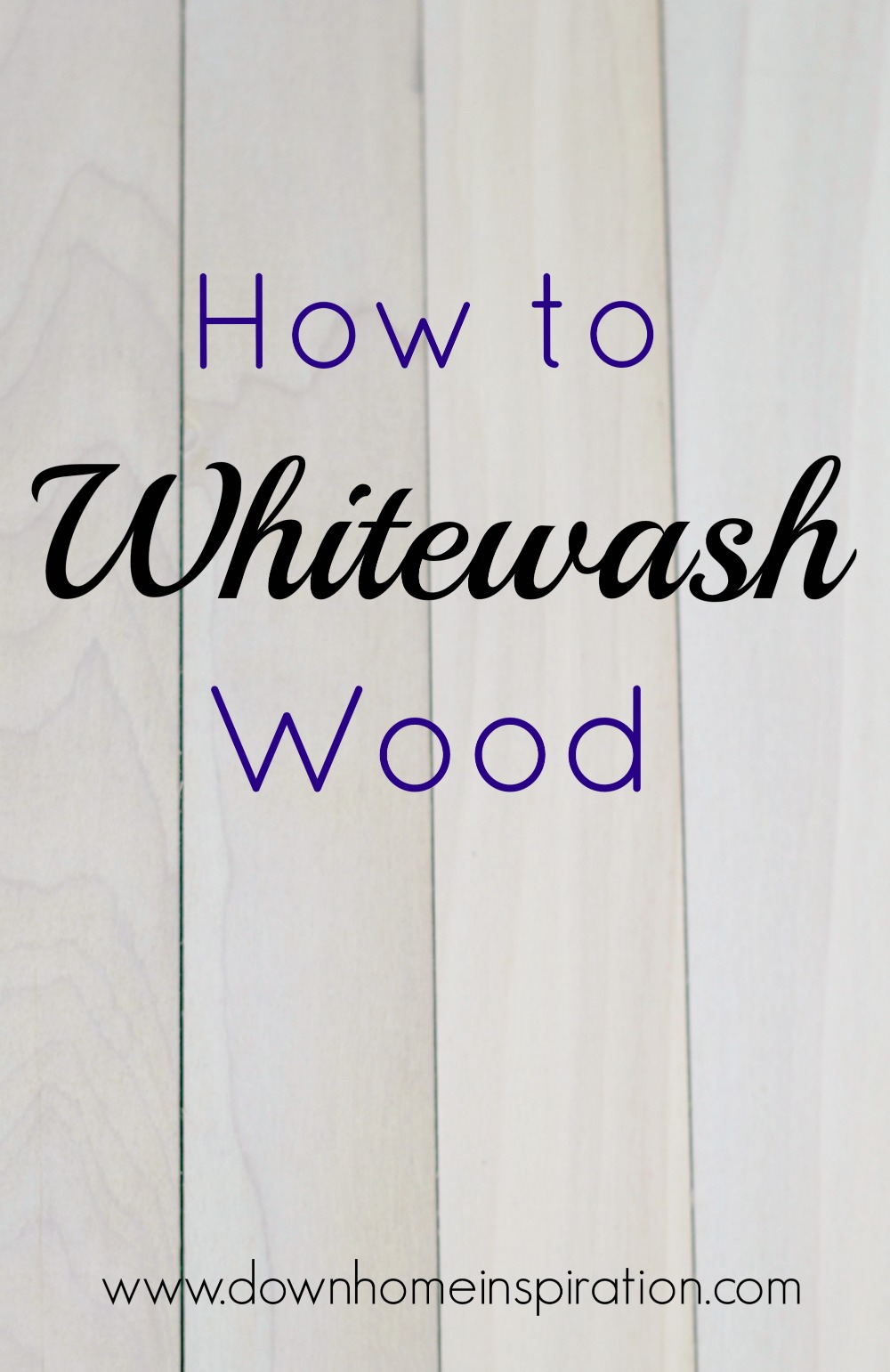 How To Whitewash Wood Down Home Inspiration